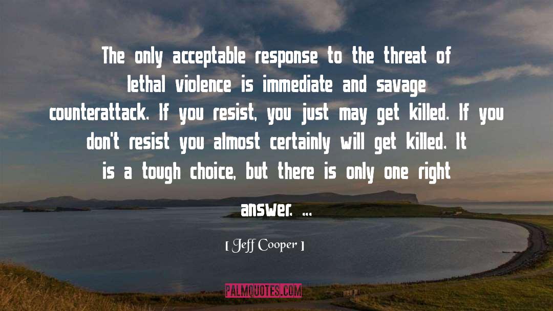 Jeff Cooper Quotes: The only acceptable response to