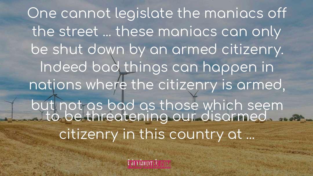 Jeff Cooper Quotes: One cannot legislate the maniacs