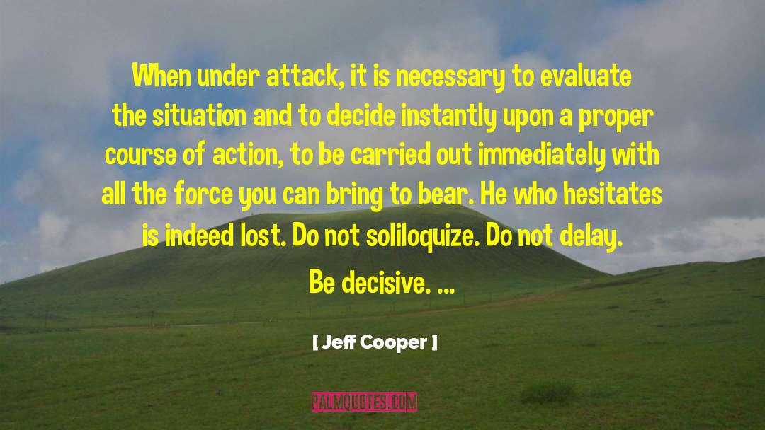 Jeff Cooper Quotes: When under attack, it is