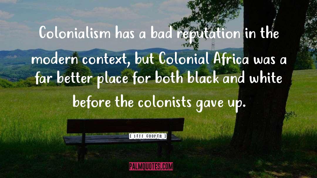 Jeff Cooper Quotes: Colonialism has a bad reputation