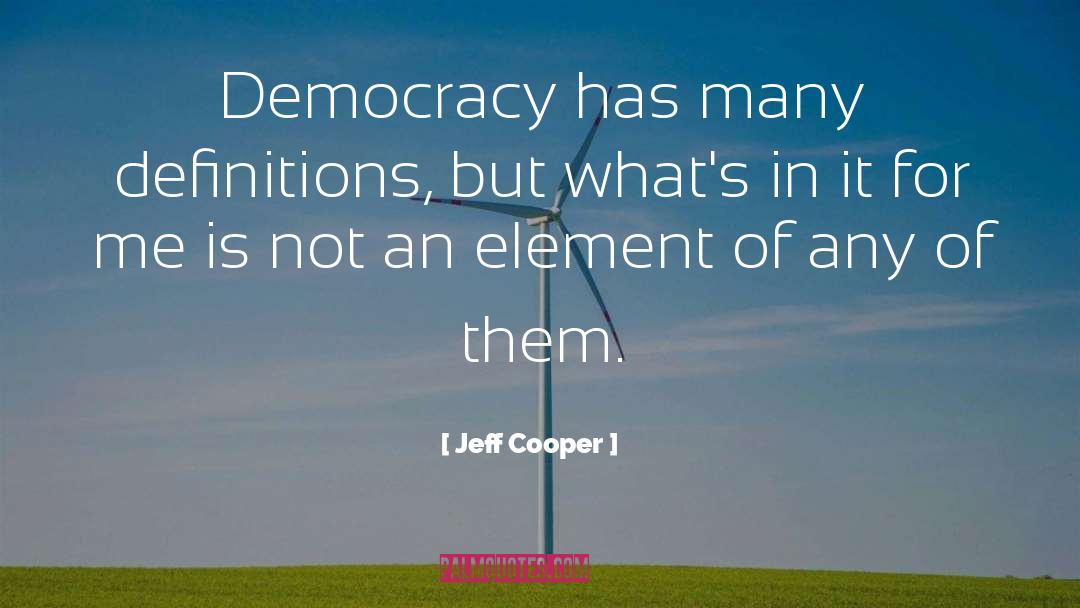 Jeff Cooper Quotes: Democracy has many definitions, but