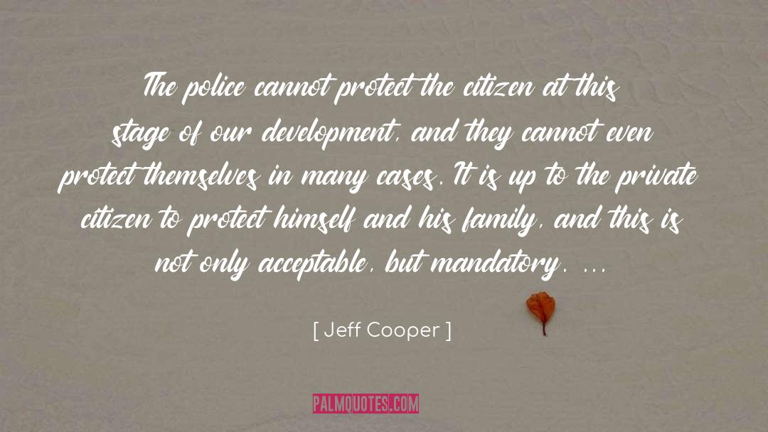Jeff Cooper Quotes: The police cannot protect the