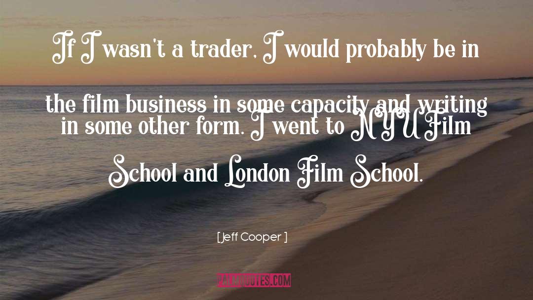 Jeff Cooper Quotes: If I wasn't a trader,