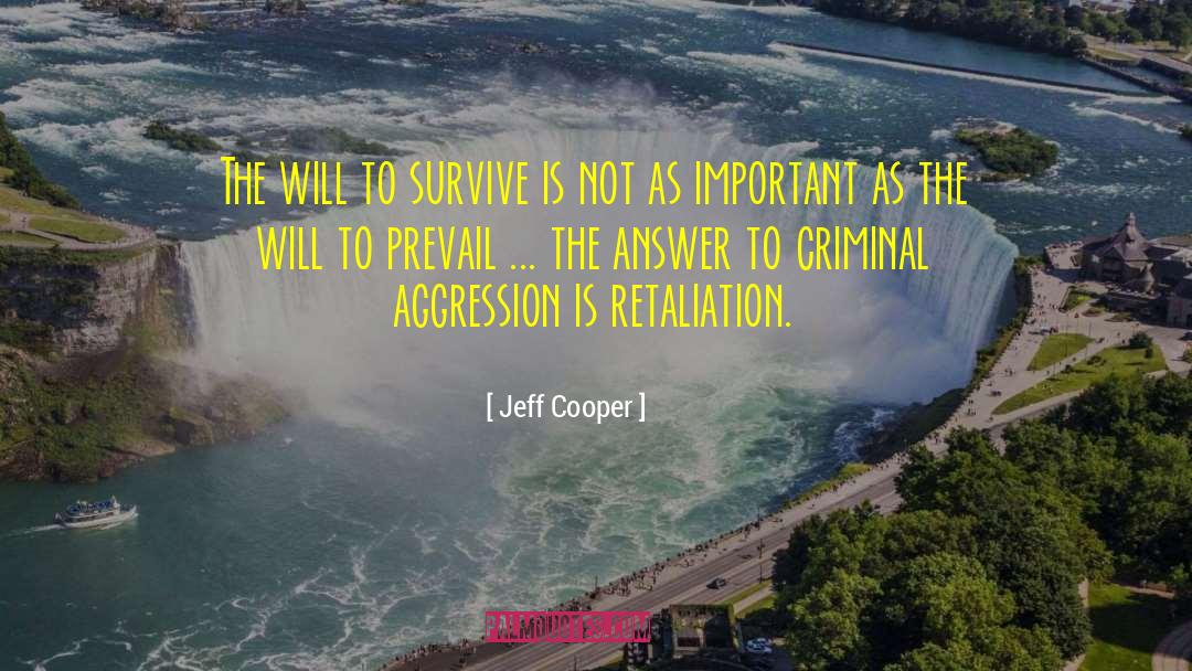 Jeff Cooper Quotes: The will to survive is