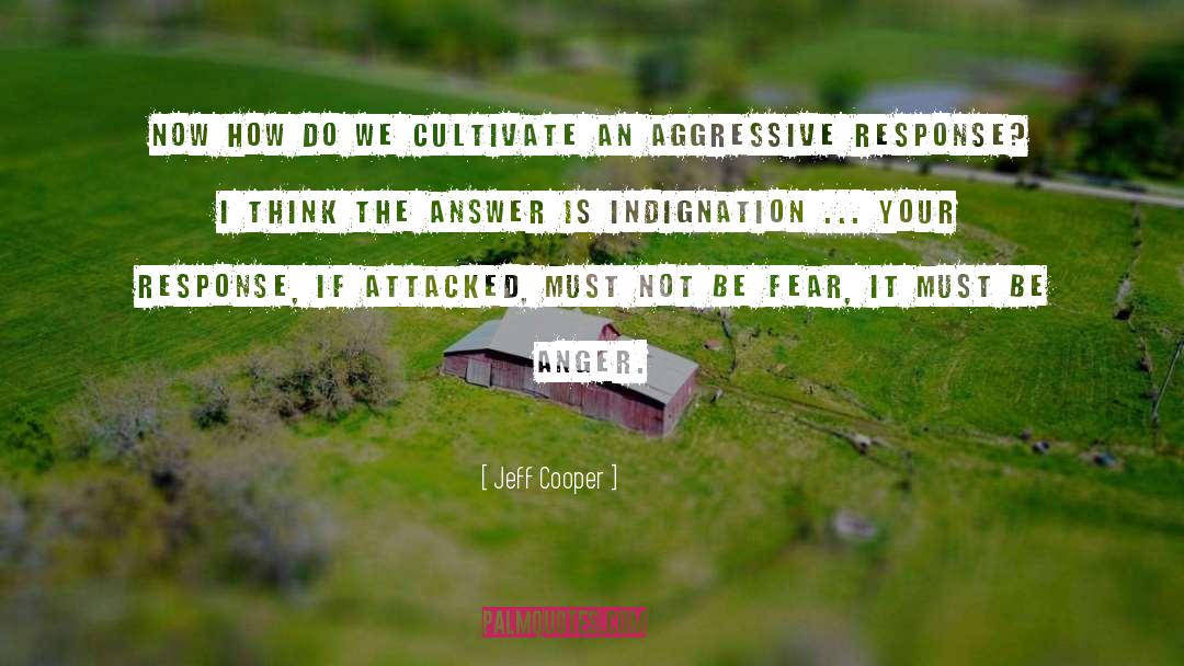 Jeff Cooper Quotes: Now how do we cultivate