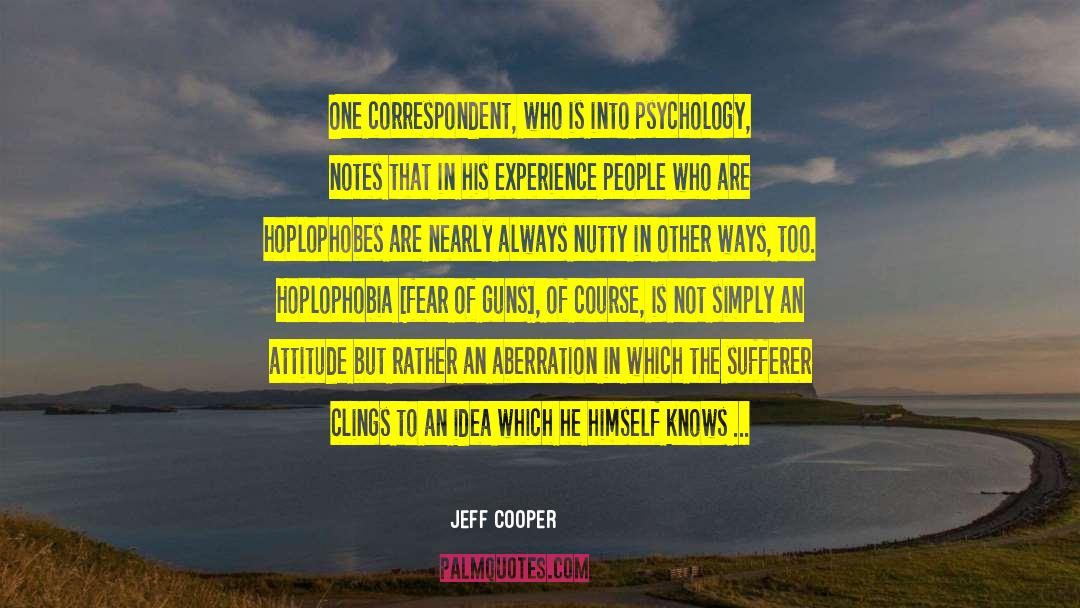 Jeff Cooper Quotes: One correspondent, who is into