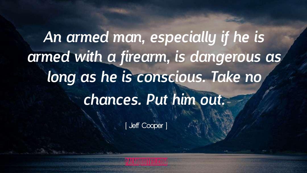 Jeff Cooper Quotes: An armed man, especially if