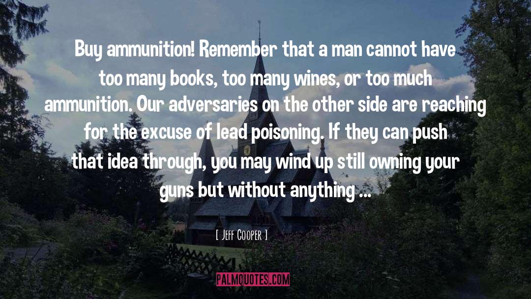 Jeff Cooper Quotes: Buy ammunition! Remember that a