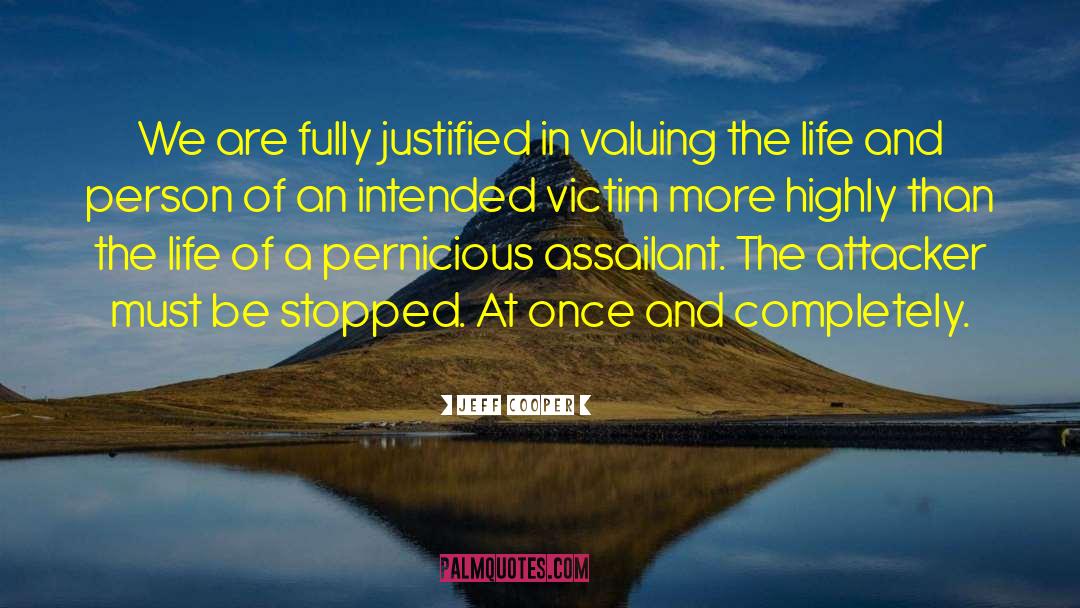 Jeff Cooper Quotes: We are fully justified in