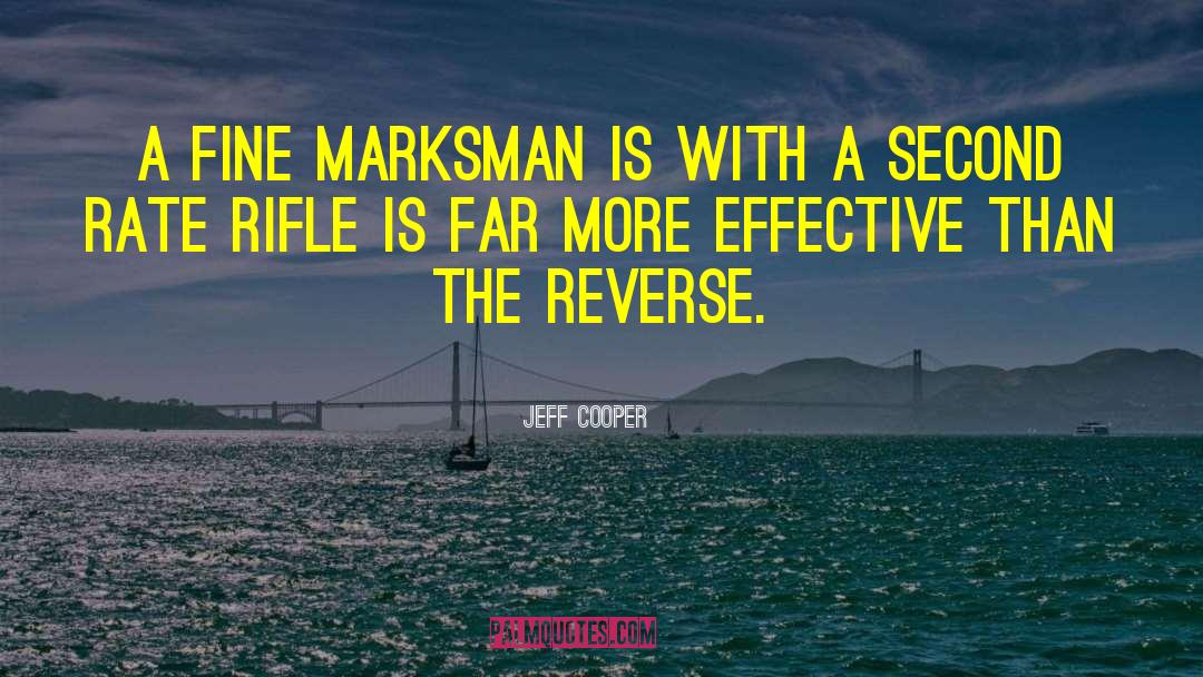 Jeff Cooper Quotes: A fine marksman is with