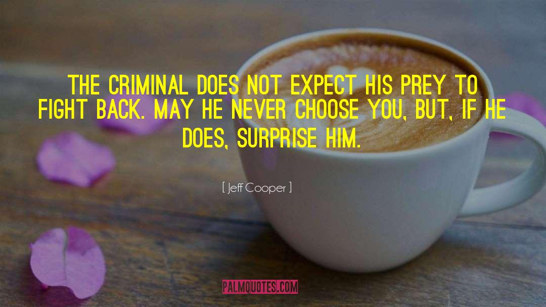 Jeff Cooper Quotes: The criminal does not expect