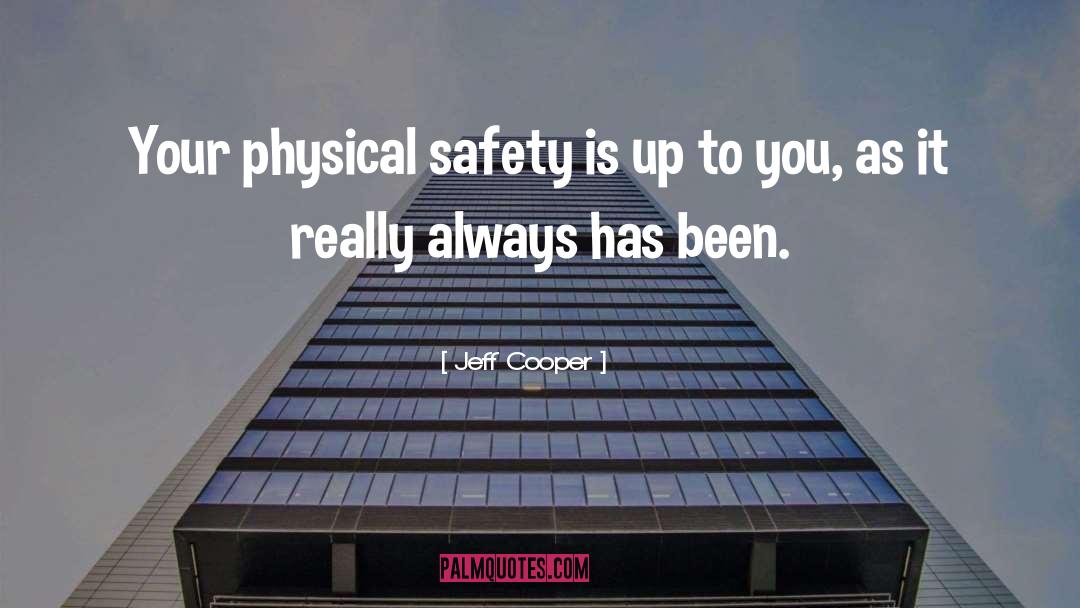 Jeff Cooper Quotes: Your physical safety is up