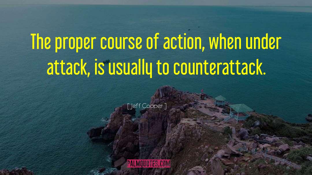 Jeff Cooper Quotes: The proper course of action,