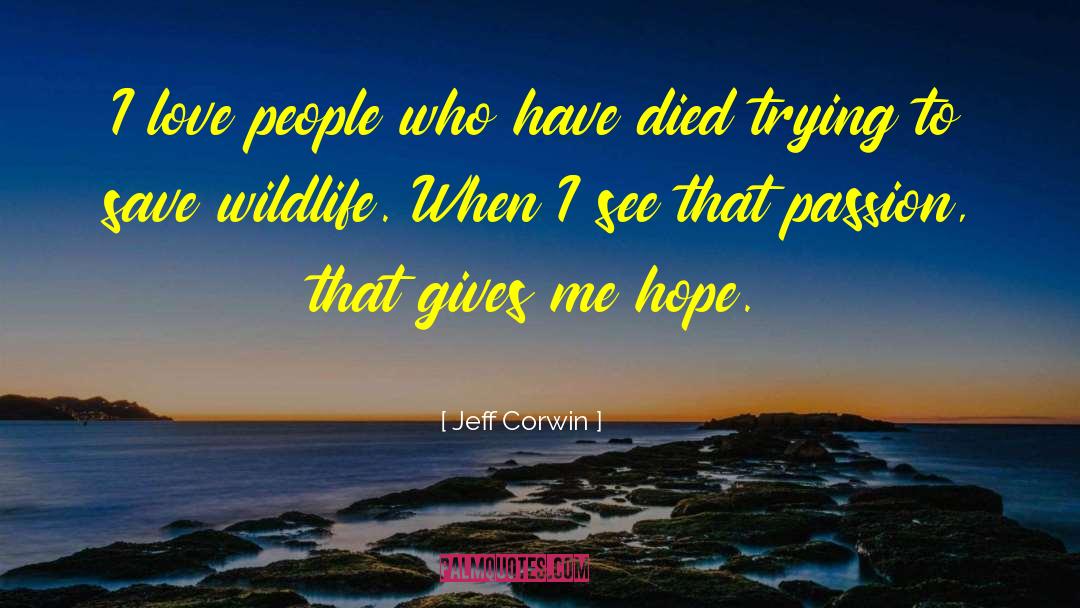 Jeff Corwin Quotes: I love people who have