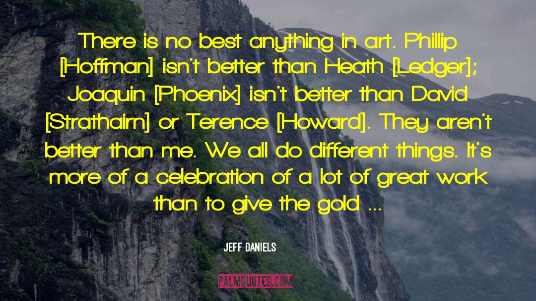 Jeff Daniels Quotes: There is no best anything