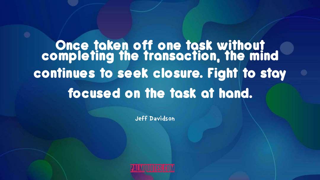 Jeff Davidson Quotes: Once taken off one task