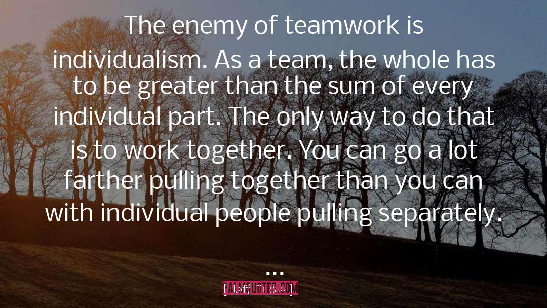 Jeff Duke Quotes: The enemy of teamwork is