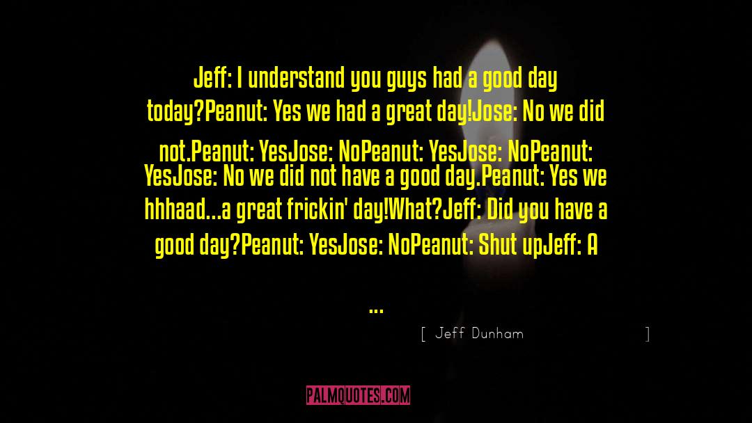 Jeff Dunham Quotes: Jeff: I understand you guys