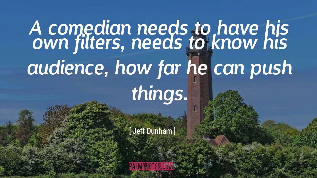 Jeff Dunham Quotes: A comedian needs to have