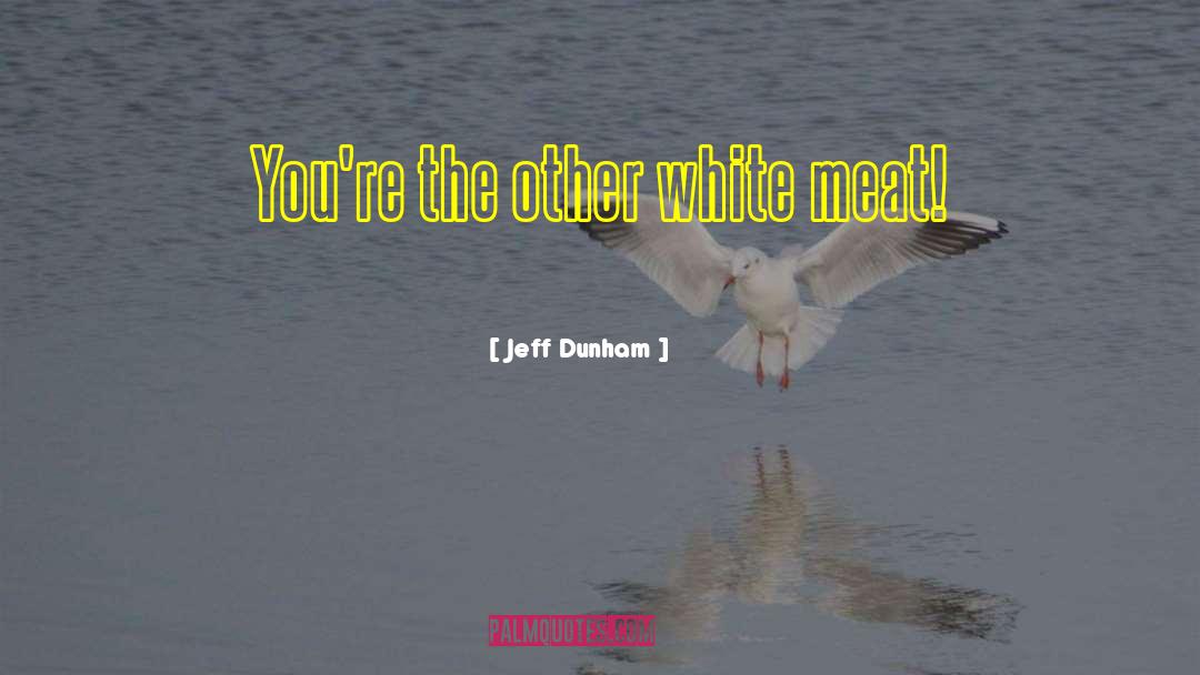 Jeff Dunham Quotes: You're the other white meat!