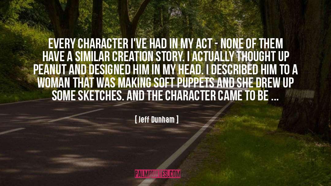 Jeff Dunham Quotes: Every character I've had in