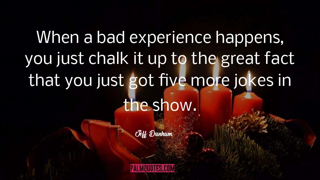 Jeff Dunham Quotes: When a bad experience happens,