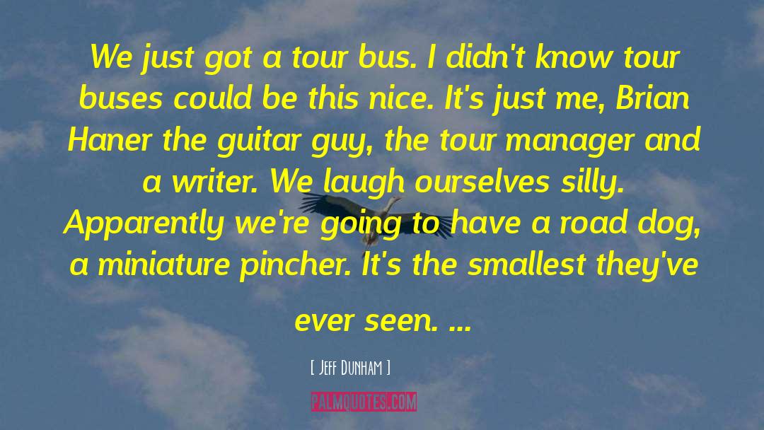 Jeff Dunham Quotes: We just got a tour