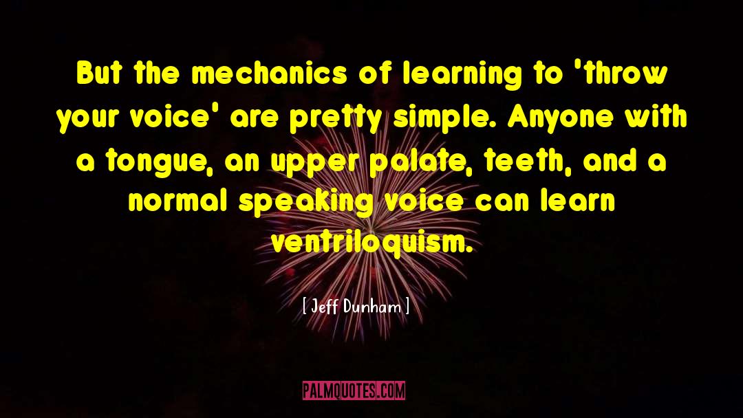 Jeff Dunham Quotes: But the mechanics of learning