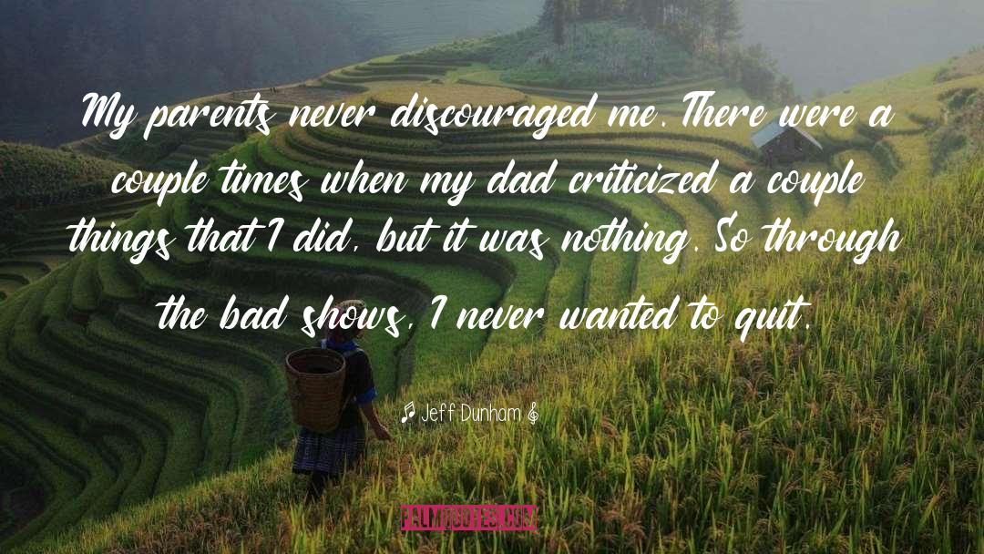 Jeff Dunham Quotes: My parents never discouraged me.