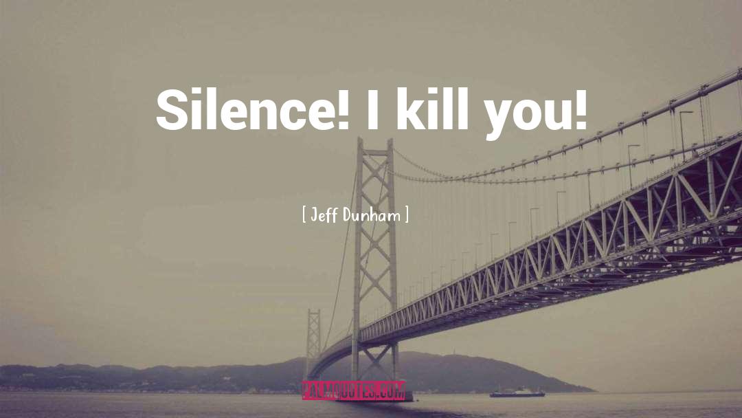 Jeff Dunham Quotes: Silence! I kill you!