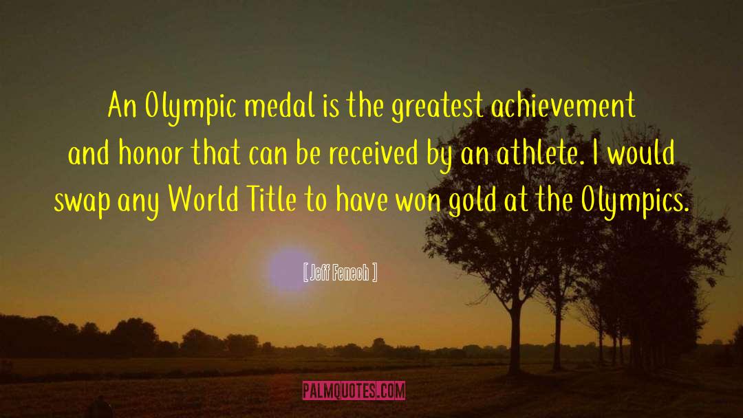 Jeff Fenech Quotes: An Olympic medal is the