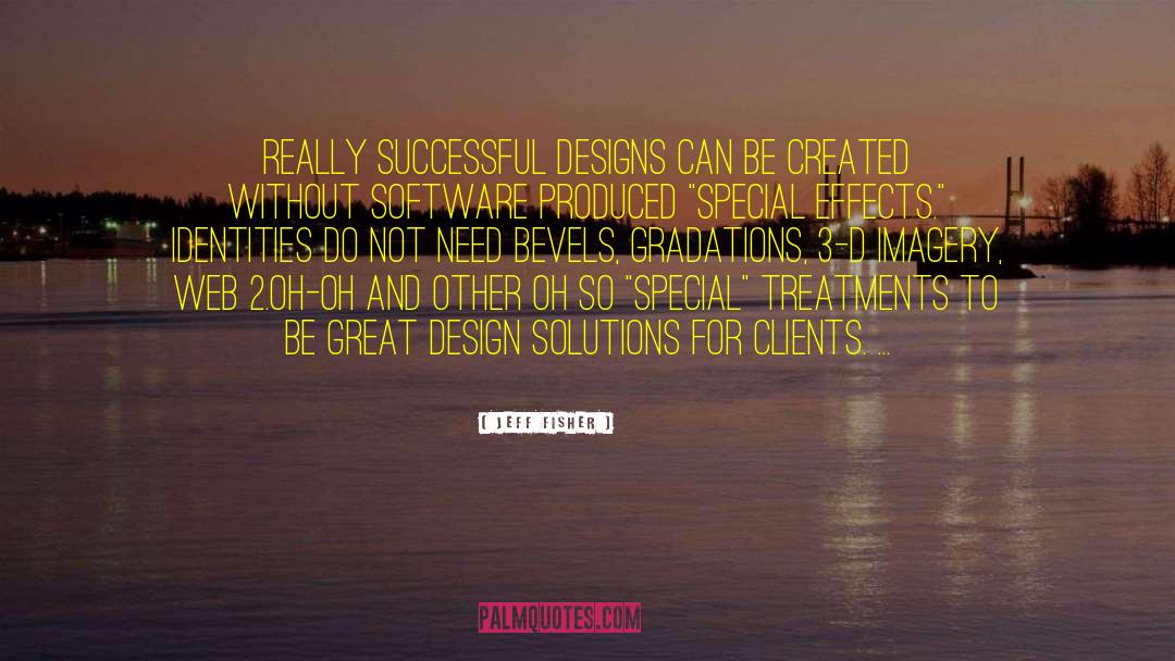 Jeff Fisher Quotes: Really successful designs can be