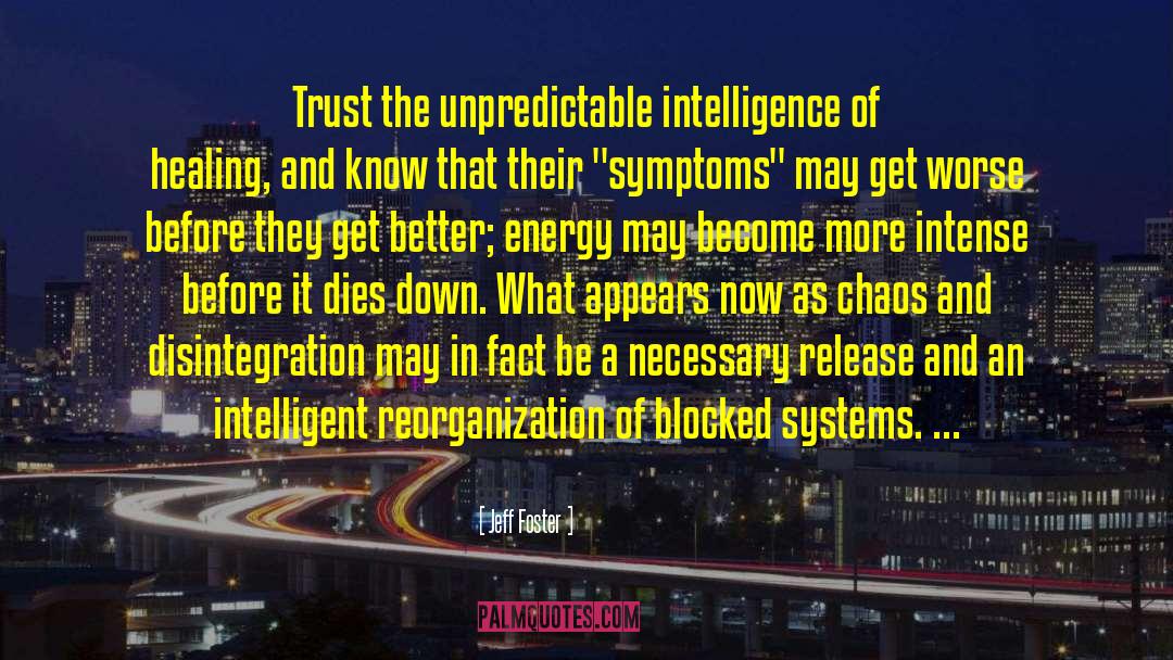 Jeff Foster Quotes: Trust the unpredictable intelligence of