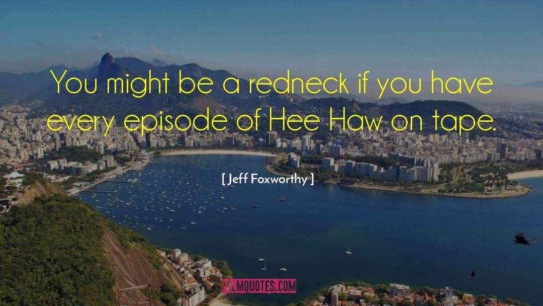 Jeff Foxworthy Quotes: You might be a redneck