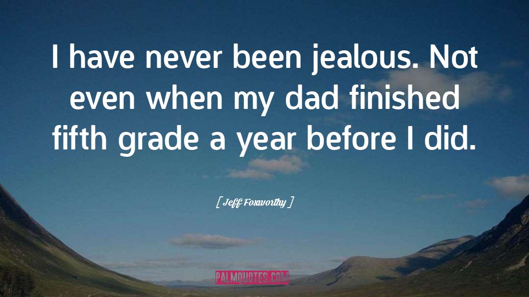 Jeff Foxworthy Quotes: I have never been jealous.