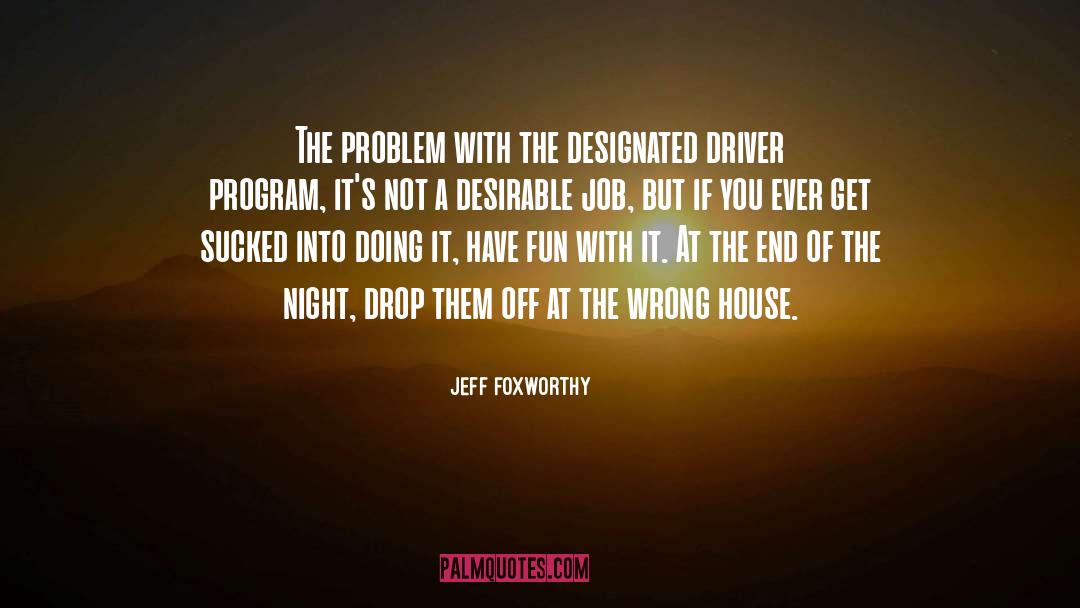 Jeff Foxworthy Quotes: The problem with the designated