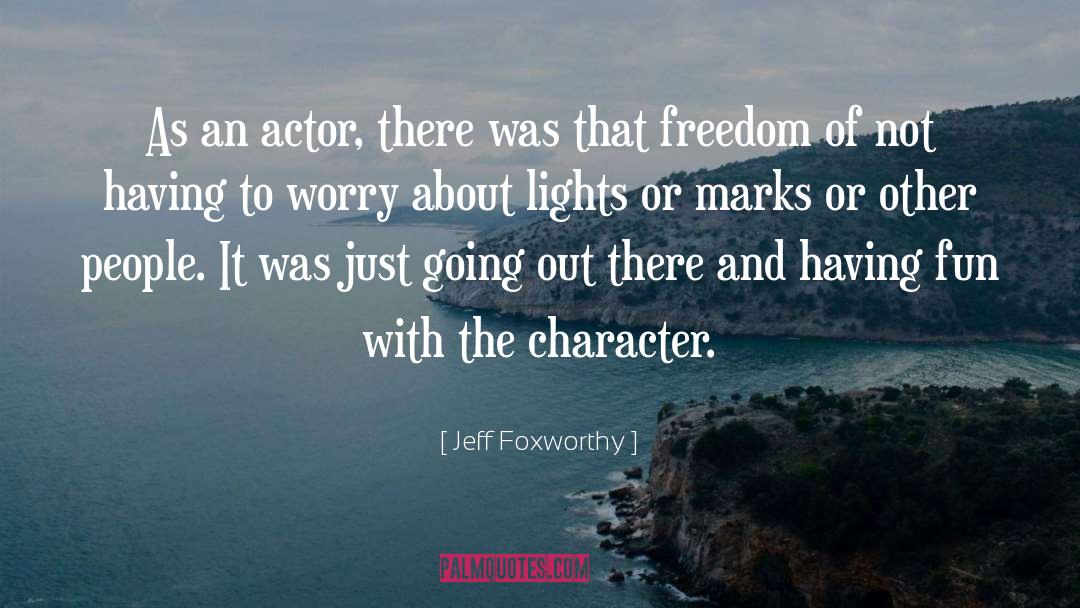Jeff Foxworthy Quotes: As an actor, there was