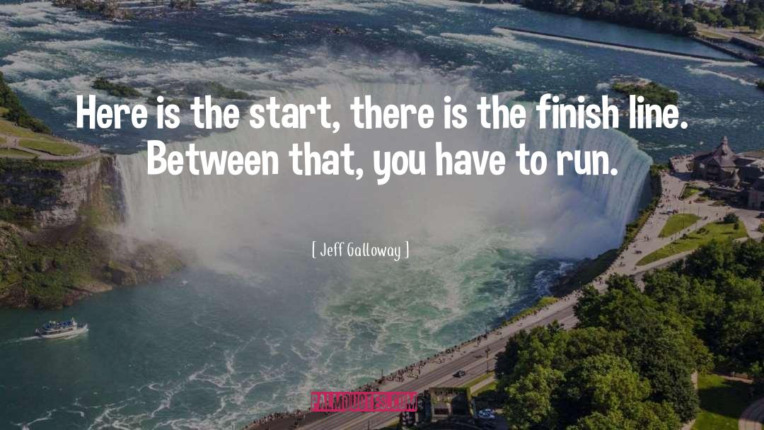 Jeff Galloway Quotes: Here is the start, there