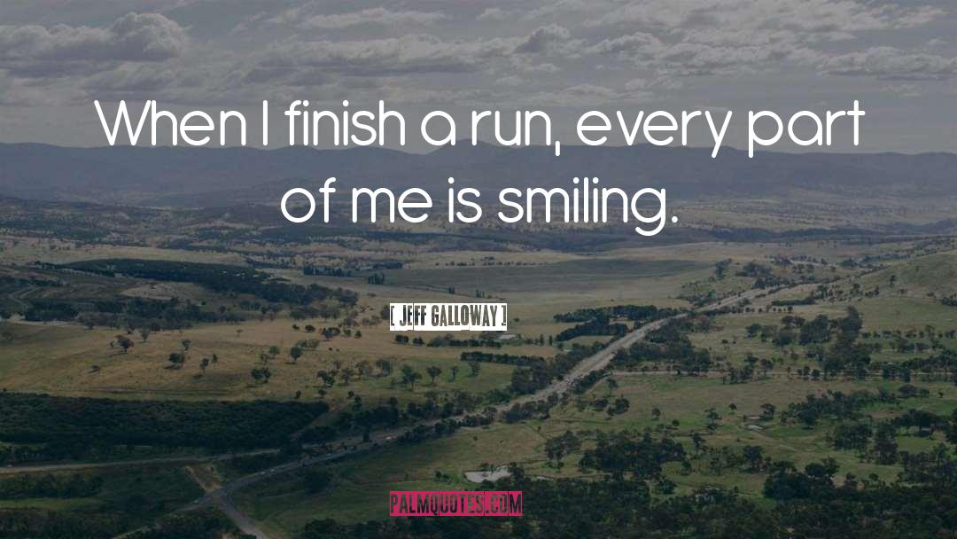 Jeff Galloway Quotes: When I finish a run,