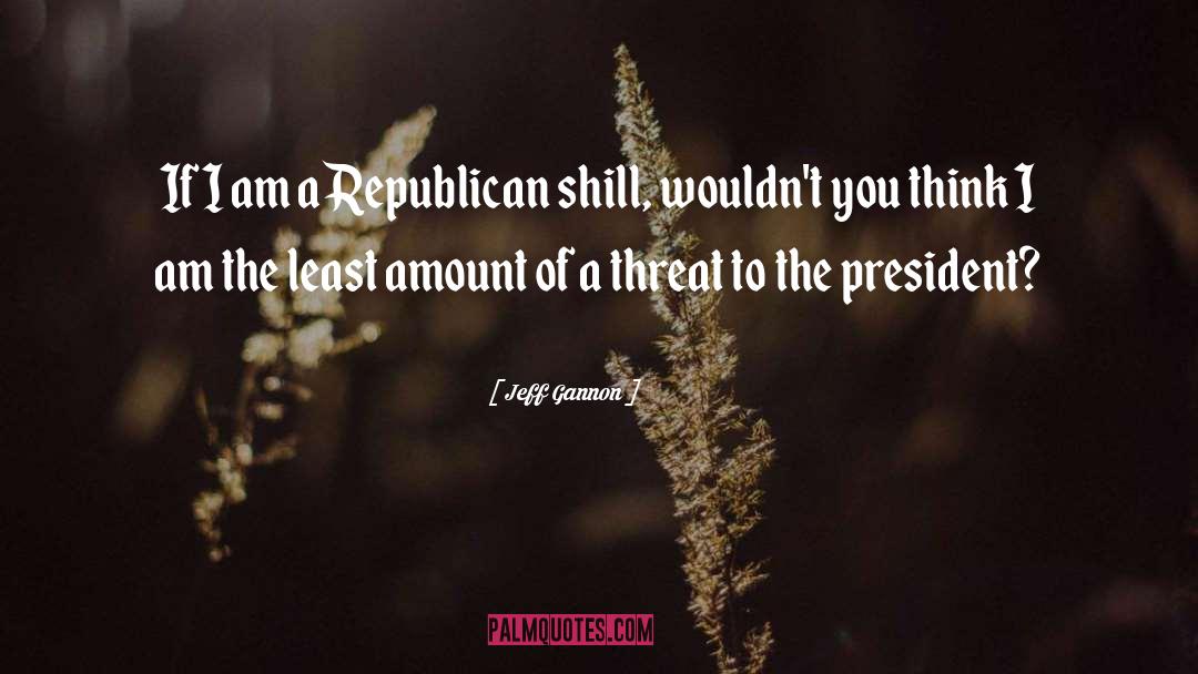 Jeff Gannon Quotes: If I am a Republican