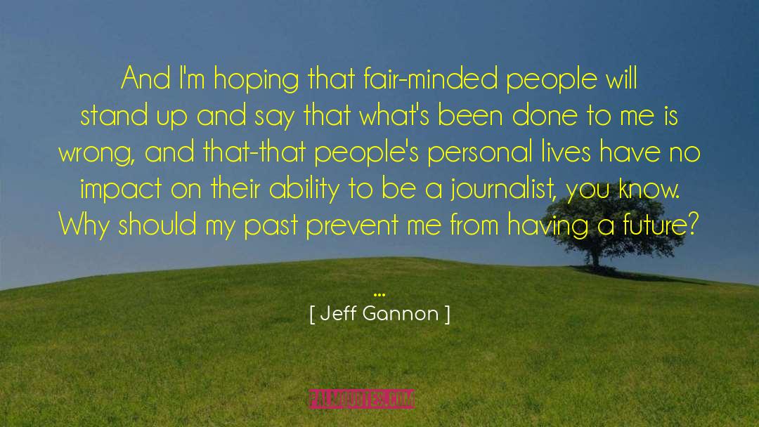 Jeff Gannon Quotes: And I'm hoping that fair-minded