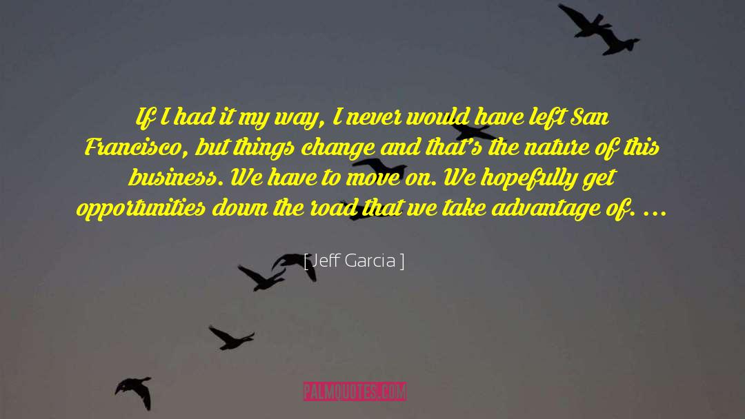 Jeff Garcia Quotes: If I had it my