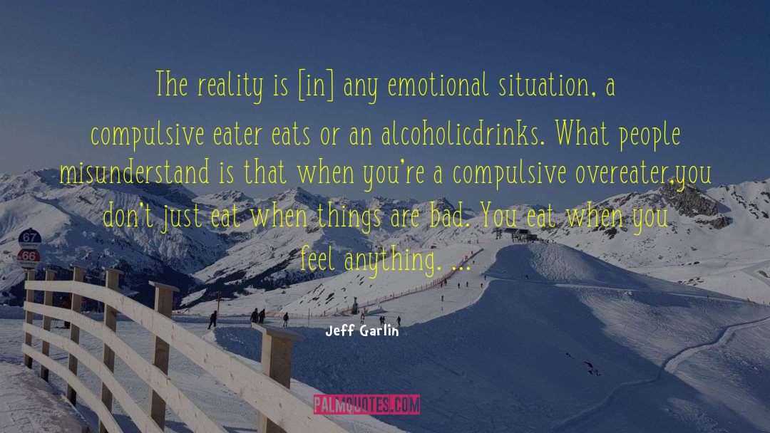 Jeff Garlin Quotes: The reality is [in] any