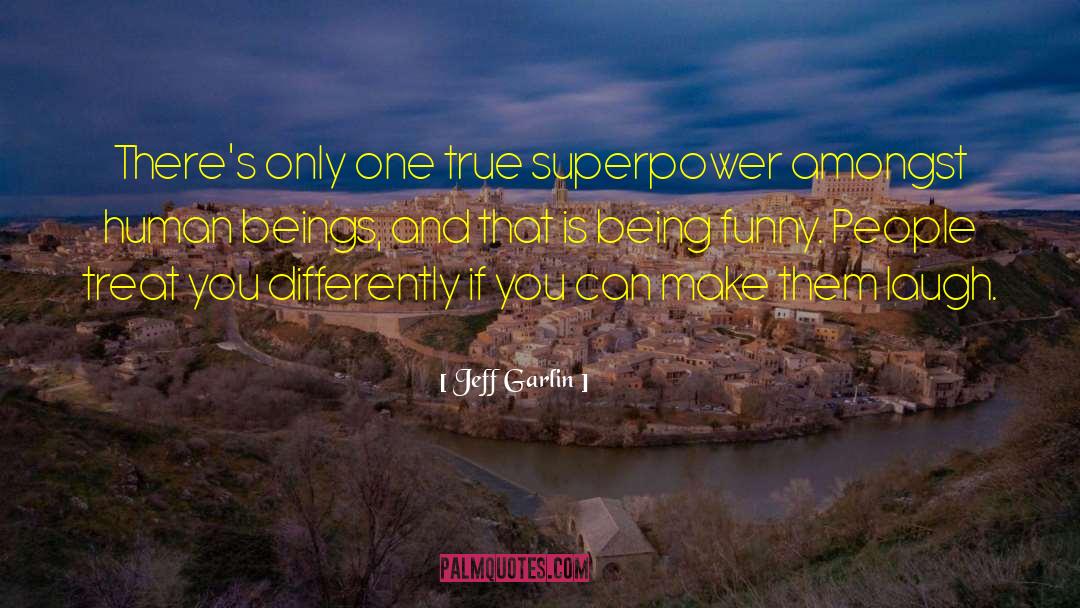 Jeff Garlin Quotes: There's only one true superpower
