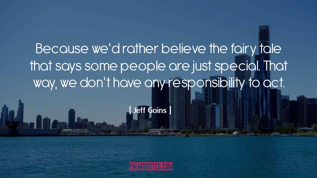 Jeff Goins Quotes: Because we'd rather believe the