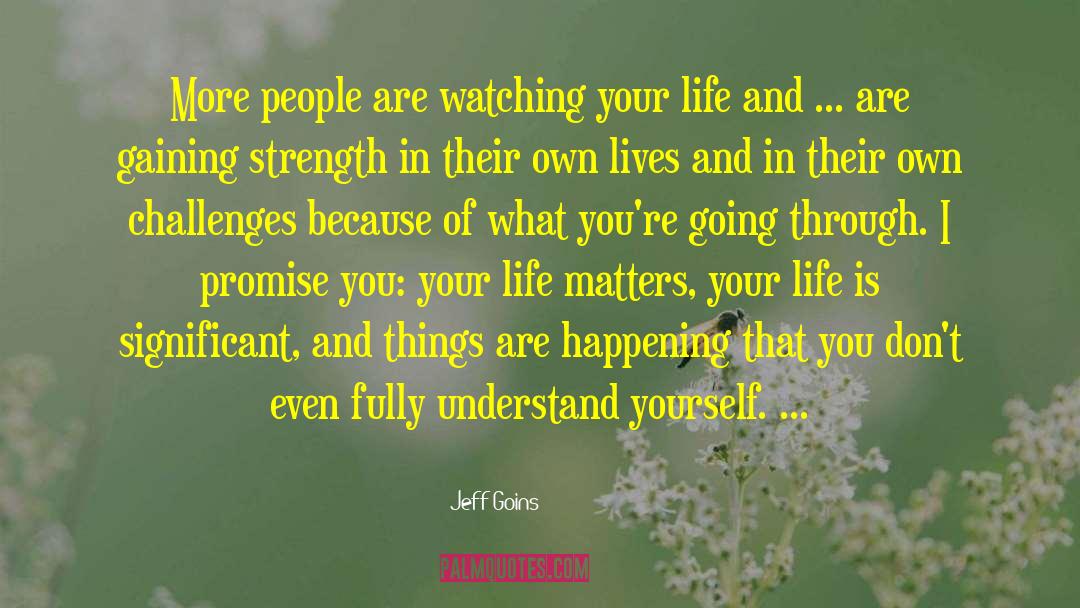 Jeff Goins Quotes: More people are watching your