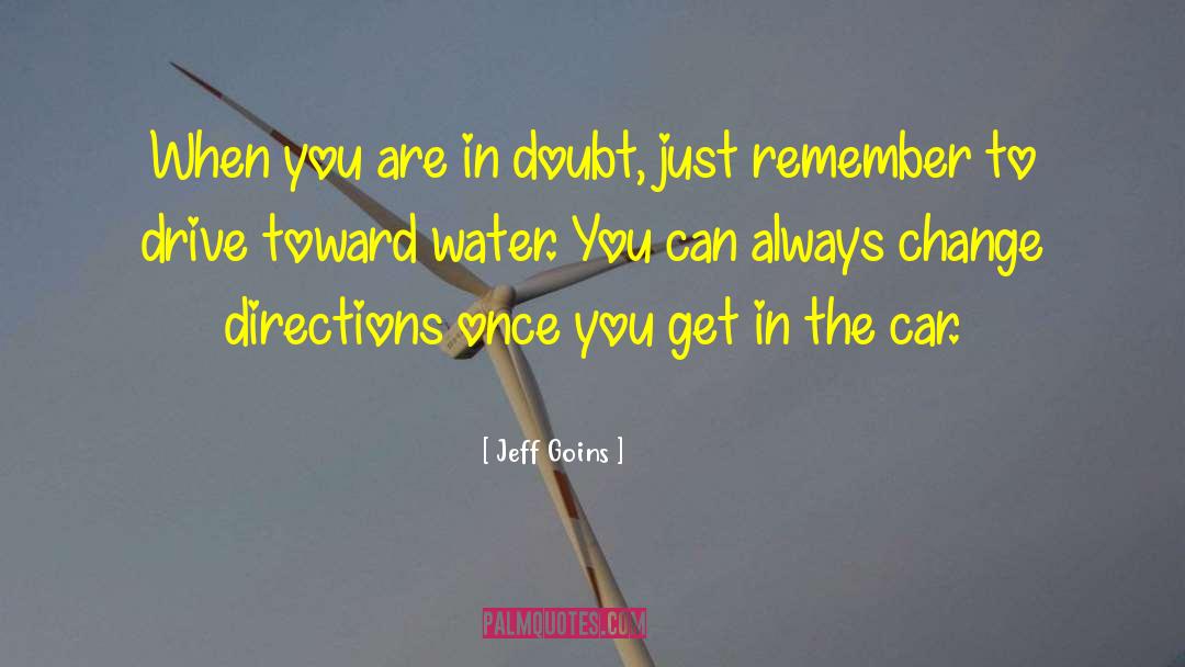 Jeff Goins Quotes: When you are in doubt,