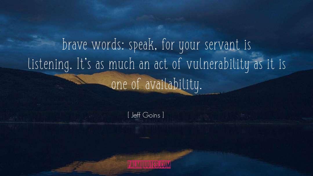 Jeff Goins Quotes: brave words: speak, for your