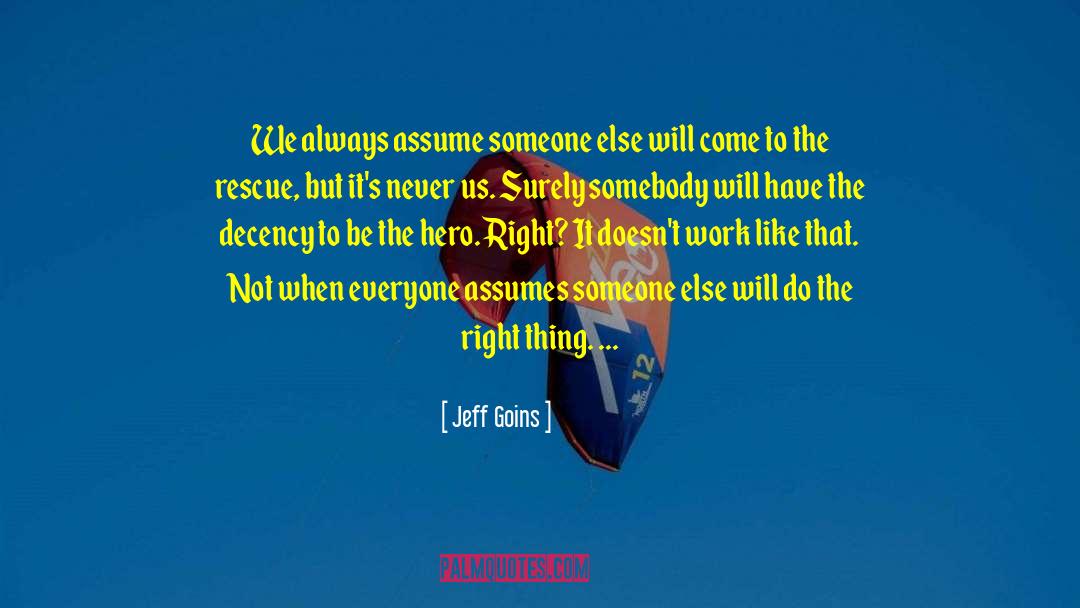 Jeff Goins Quotes: We always assume someone else