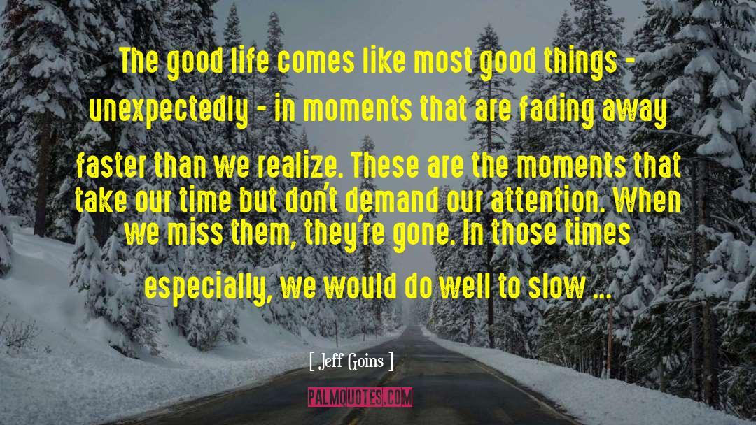 Jeff Goins Quotes: The good life comes like